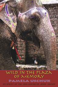 Wild in the Plaza of Memory by Pamela Uschuk, 9780916727925