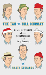 The Tao of Bill Murray (Real-Life Stories of Joy, Enlightenment, and Party Crashing) by Gavin Edwards, R. Sikoryak, 9780812998702