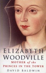 Elizabeth Woodville (Mother of the Princes in the Tower) by David Baldwin, 9780750938860