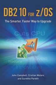 DB2 10 for z/OS (The Smarter, Faster Way to Upgrade) by John Campbell, Cristian Molaro, Surekha Parekh, 9781583473450
