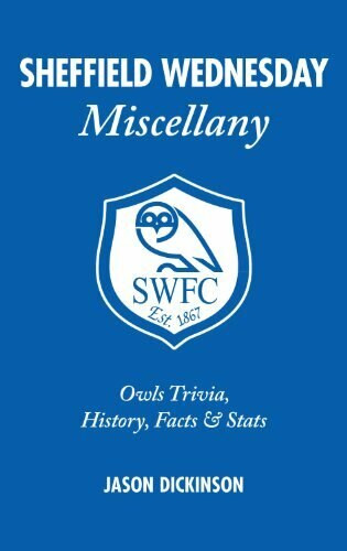 Sheffield Wednesday Miscellany (Owls Trivia, History, Facts & Stats) by Jason Dickinson, 9781905411665