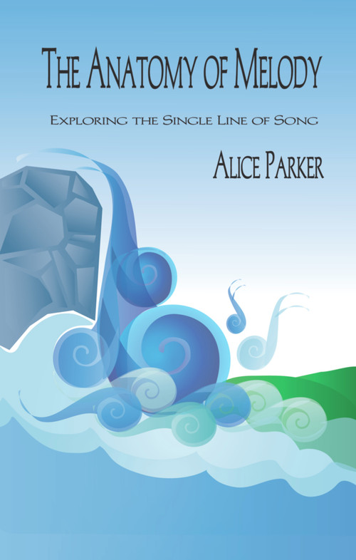 Anatomy of Melody (Exploring the Single Line of Song) by Alice Parker, 9781579995607