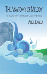Anatomy of Melody (Exploring the Single Line of Song) by Alice Parker, 9781579995607