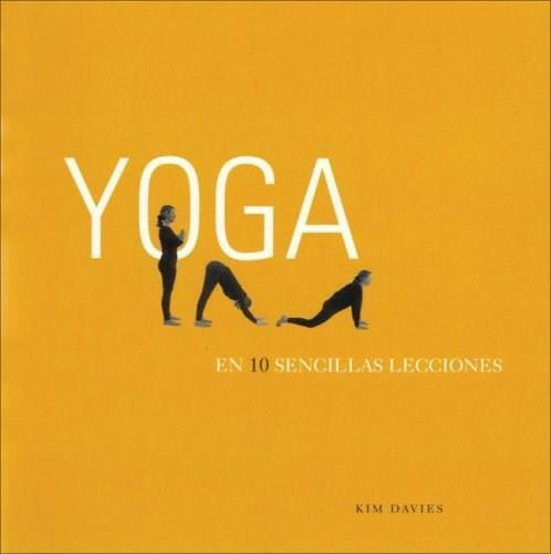 Yoga en 10 sencillas lecciones by Kim Davies, Abel Debritto, 9788466625067