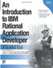 An Introduction to IBM Rational Application Developer (A Guided Tour) by Jane Fung, Christina Lau, Ellen McKay, Valentina Birsan, Colin Yu, Joe Winchester, Dr. Gili Mendel, Gary Flood, Peter Walker, Timothy deBoer, Yen Lu, James Hunter, Sridhar Iyengar, 9781931182225