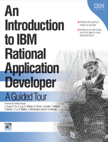 An Introduction to IBM Rational Application Developer (A Guided Tour) by Jane Fung, Christina Lau, Ellen McKay, Valentina Birsan, Colin Yu, Joe Winchester, Dr. Gili Mendel, Gary Flood, Peter Walker, Timothy deBoer, Yen Lu, James Hunter, Sridhar Iyengar, 9781931182225