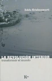 La revolución interior (Transformar el mundo) (Spanish Edition) by Jiddu Krishnamurti, 9788472456723