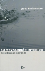 La revolución interior (Transformar el mundo) (Spanish Edition) by Jiddu Krishnamurti, 9788472456723