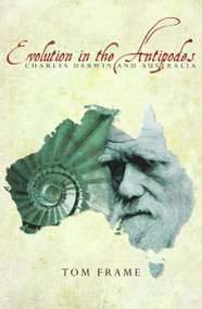 Evolution in the Antipodes (Charles Darwin and Australia) by Tom Frame, 9781921410765