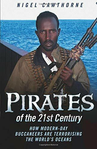 Pirates of the 21st Century (How Modern-Day Buccaneers are Terrorising the World's Oceans) by Nigel Cawthorne, 9781843582557