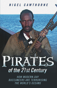 Pirates of the 21st Century (How Modern-Day Buccaneers are Terrorising the World's Oceans) by Nigel Cawthorne, 9781843582557