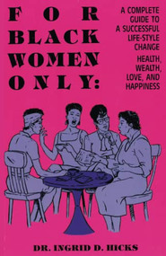 For Black Women Only (A Complete Guide to Successful Life-Style Change, Health, Wealth, Love, and Happiness) by Dr. Ingrid D. Hicks, 9780913543245