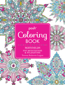 Posh Adult Coloring Book: Mandalas for Meditation & Relaxation by Teresa Roberts Logan, 9781449481032