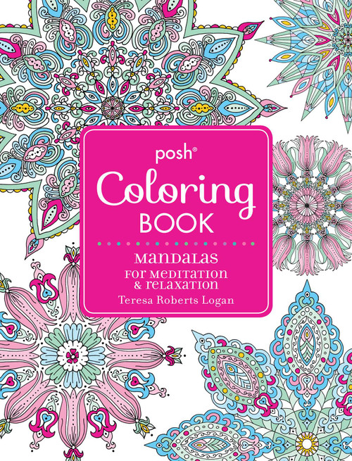 Posh Adult Coloring Book: Mandalas for Meditation & Relaxation by Teresa Roberts Logan, 9781449481032