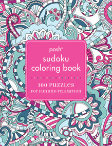 Posh Sudoku Adult Coloring Book (100 Puzzles for Fun & Relaxation) by Andrews McMeel Publishing, 9781449481070