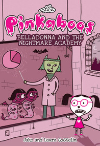 The Pinkaboos: Belladonna and the Nightmare Academy by Jake Gosselin, Laura Gosselin, 9781449478322