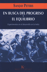 En busca del progreso y el equilibrio (Experimentos en el desarrollo en la India) (Spanish Edition) by Sanjay Peters, 9788472456877