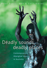 Deadly Sounds, Deadly Places (Contemporary Aboriginal Music in Australia) by Peter Dunbar-Hall, 9780868406220