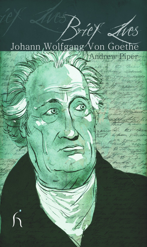 Brief Lives: Johann Wolfgang Von Goethe by Andrew Piper, 9781843919100