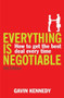 Everything Is Negotiable (How to Get the Best Deal Every Time) by Gavin Kennedy, 9781847940018