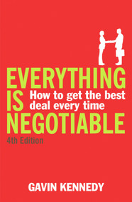 Everything Is Negotiable (How to Get the Best Deal Every Time) by Gavin Kennedy, 9781847940018