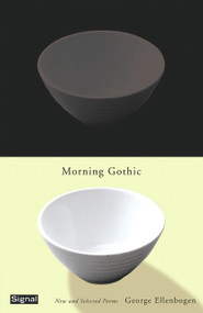 Morning Gothic (New and Selected Poems) by George Ellenbogen, 9781550652307