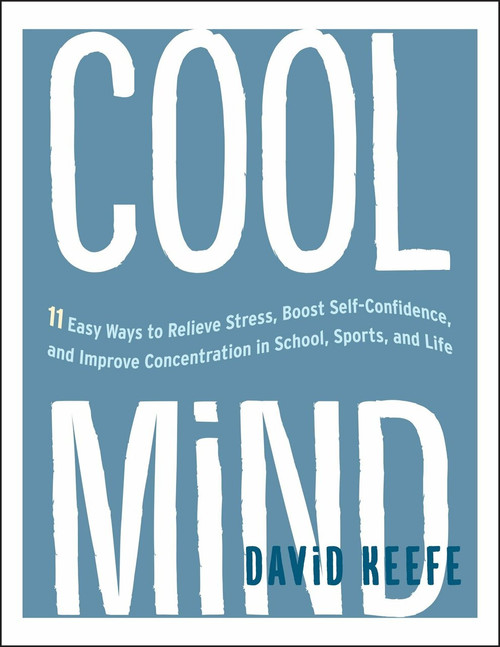 Cool Mind (11 Easy Ways to Relieve Stress, Boost Self-Confidence, and Improve Concentration in School, Sports, and Life) (Miniature Edition) by David Keefe, 9781611803013