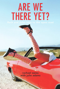 Are We There Yet? (Rach and Jules Take to the Open Road) by Rachael Weiss, Julie Adams, 9781741143775