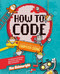 How to Code (A Step-By-Step Guide to Computer Coding) by Max Wainewright, 9781454921776