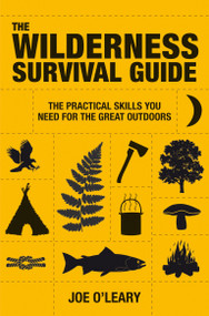 The Wilderness Survival Guide (Techniques and know-how for surviving in the wild) by Joe O'Leary, 9781907486043
