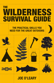 The Wilderness Survival Guide (Techniques and know-how for surviving in the wild) by Joe O'Leary, 9781907486043