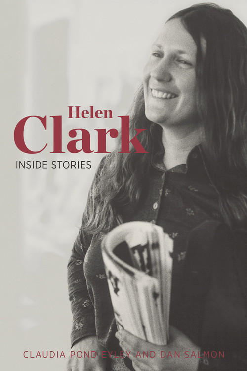 Helen Clark (Inside Stories) by Claudia Pond Eyley, Dan Salmon, 9781869408381