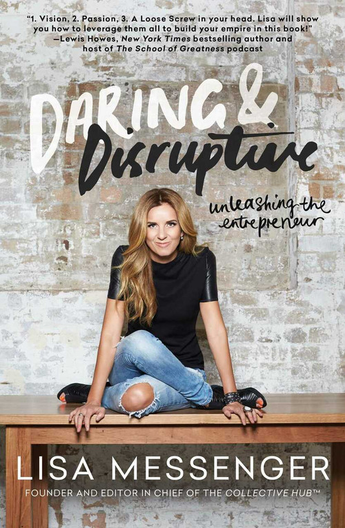 Daring & Disruptive (Unleashing the Entrepreneur) by Lisa Messenger, 9781501135866