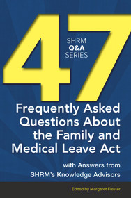 47 Frequently Asked Questions About the Family and Medical Leave Act (With Answers from SHRM's Knowledge Advisors) by Margaret Fiester, 9781586443801