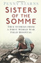 Sisters of the Somme (True Stories from a First World War Field Hospital) by Penny Starns, 9780750961622