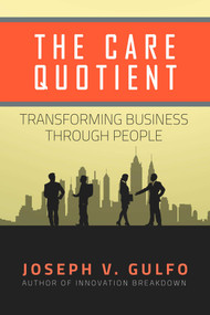 The Care Quotient (Transforming Business Through People) by Joseph V. Gulfo, 9781618687937