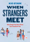 When Strangers Meet (How People You Don't Know Can Transform You) by Kio Stark, 9781501119989