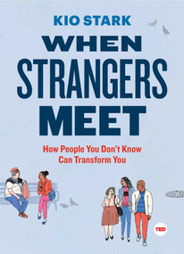 When Strangers Meet (How People You Don't Know Can Transform You) by Kio Stark, 9781501119989