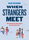 When Strangers Meet (How People You Don't Know Can Transform You) by Kio Stark, 9781501119989