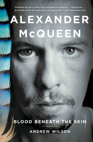 Alexander McQueen (Blood Beneath the Skin) by Andrew Wilson, 9781476776743