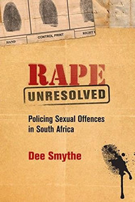 Rape Unresolved (Policing Sexual Offences in South Africa) by Dee Smythe, 9781919895895