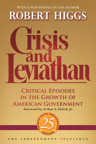 Crisis and Leviathan (Critical Episodes in the Growth of American Government) - 9781598131215 by Robert Higgs, Arthur A. Ekirch, 9781598131215