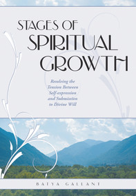 Stages of Spiritual Growth (Resolving the Tension Between Self-Expression and Submission to Divine Will) by Batya Gallant, 9781936068012