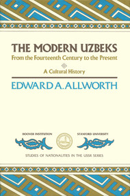 The Modern Uzbeks (From the Fourteenth Century to the Present: A Cultural History) by Edward A. Allworth, 9780817987329