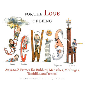 For the Love of Being Jewish (An A-to-Z Primer for Bubbies, Mensches, Meshugas, Tzaddiks, and Yentas!) by Rabbi Steven Stark Lowenstein, Mark Anderson, 9781600784033