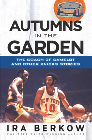 Autumns in the Garden (The Coach of Camelot and Other Knicks Stories) by Ira Berkow, 9781600788666