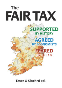 The Fair Tax (Supported by History, Agreed by Economists, Feared by the 1%) by Emer Ó Siochrú, 9780856832901