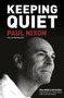 Keeping Quiet (Paul Nixon: The Autobiography) by Paul Nixon, Jon Colman, 9780752476469