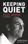 Keeping Quiet (Paul Nixon: The Autobiography) by Paul Nixon, Jon Colman, 9780752476469