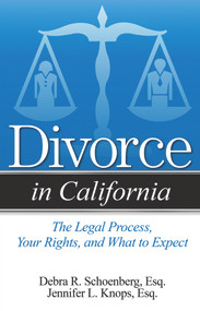 Divorce in California (The Legal Process, Your Rights, and What to Expect) by Debra R. Schoenberg, Jennifer L. Knops, 9781938803673